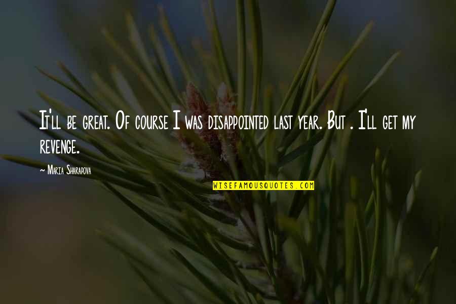 Be Disappointed Quotes By Maria Sharapova: It'll be great. Of course I was disappointed Be Disappointed Quotes By Maria Sharapova: It'll be great. Of course I was disappointed