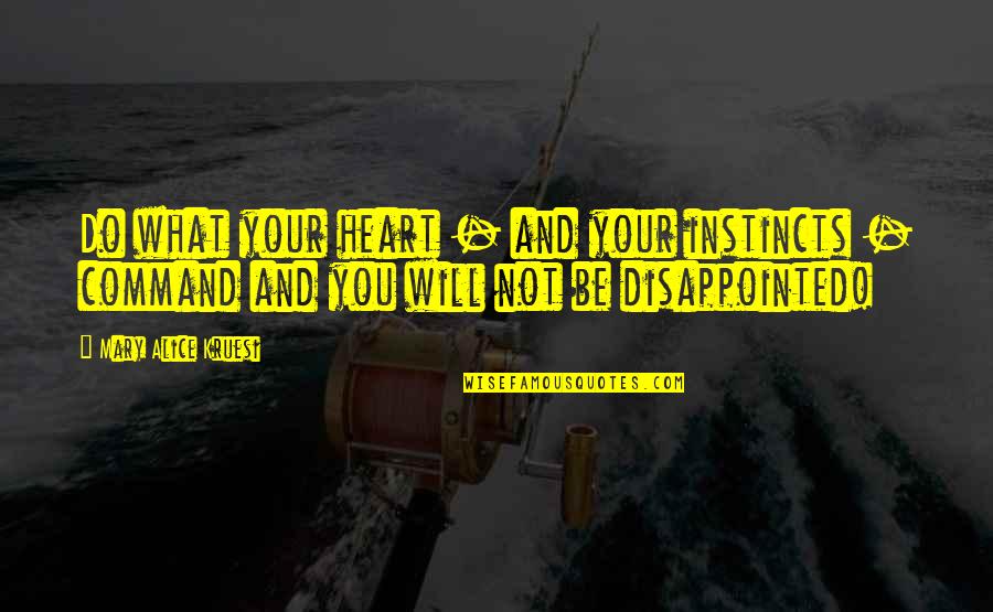 Be Disappointed Quotes By Mary Alice Kruesi: Do what your heart - and your instincts