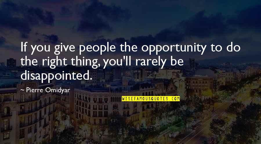 Be Disappointed Quotes By Pierre Omidyar: If you give people the opportunity to do