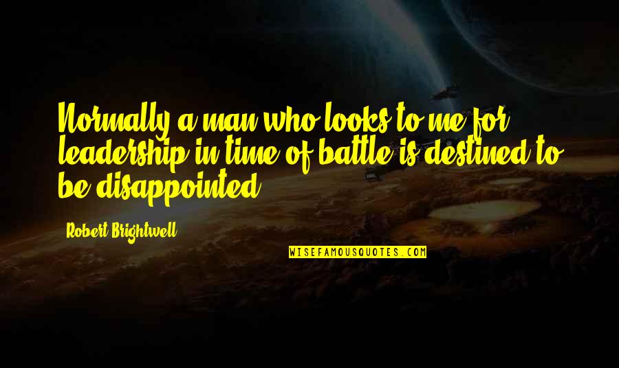 Be Disappointed Quotes By Robert Brightwell: Normally a man who looks to me for