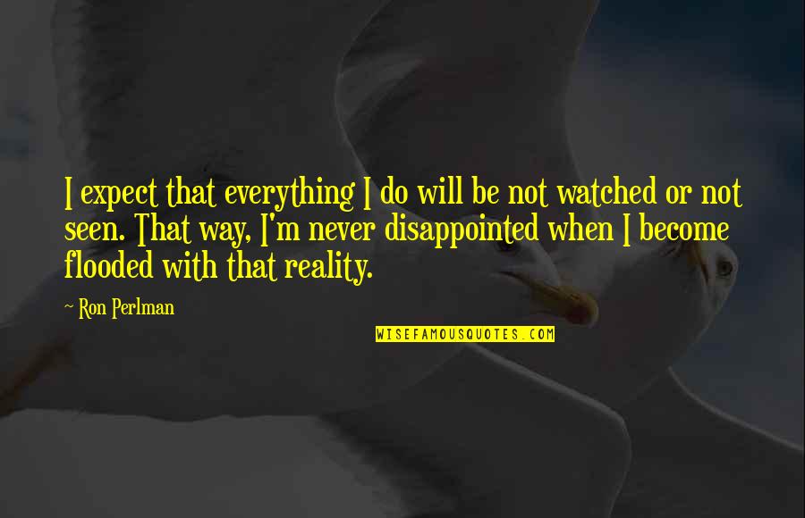 Be Disappointed Quotes By Ron Perlman: I expect that everything I do will be