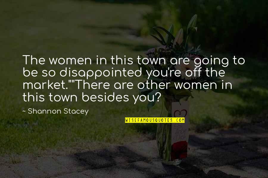 Be Disappointed Quotes By Shannon Stacey: The women in this town are going to Be Disappointed Quotes By Shannon Stacey: The women in this town are going to