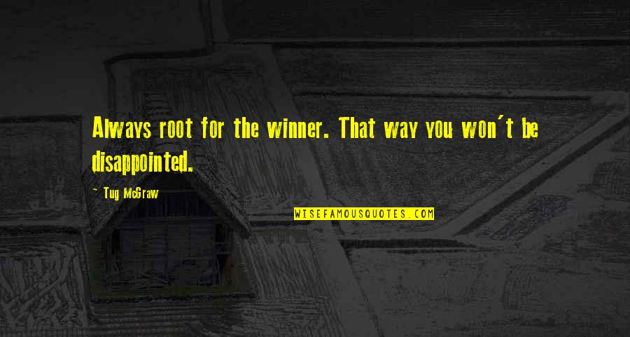 Be Disappointed Quotes By Tug McGraw: Always root for the winner. That way you