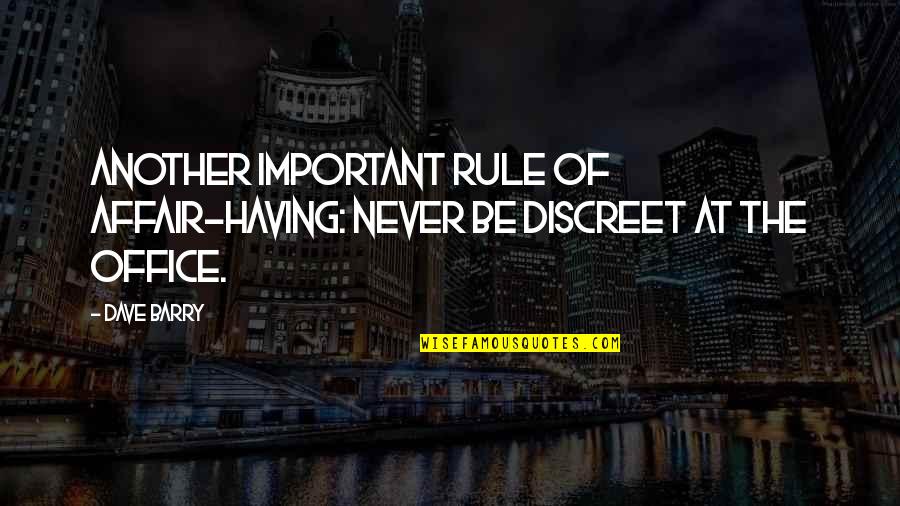 Be Discreet Quotes By Dave Barry: Another important rule of affair-having: Never be discreet