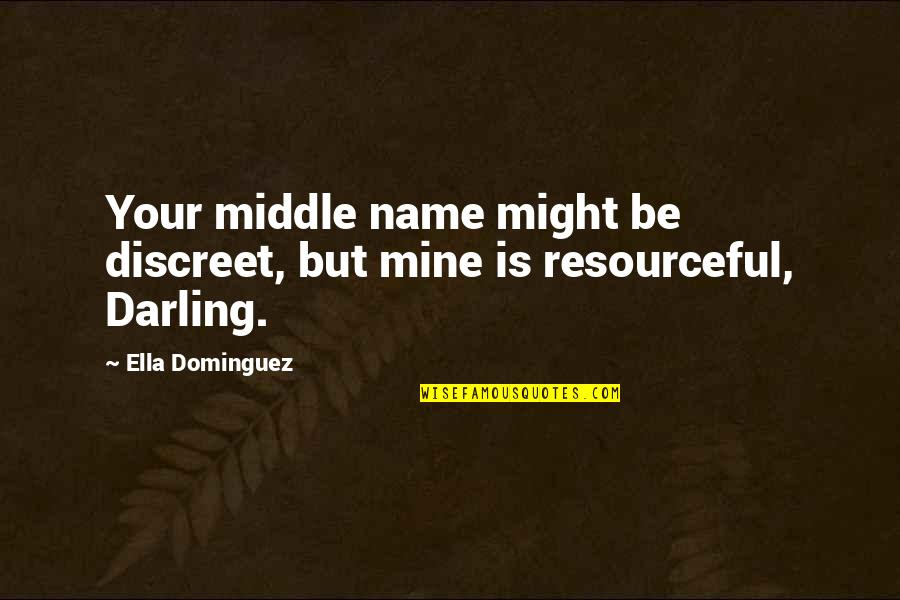 Be Discreet Quotes By Ella Dominguez: Your middle name might be discreet, but mine
