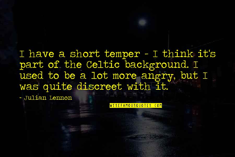 Be Discreet Quotes By Julian Lennon: I have a short temper - I think