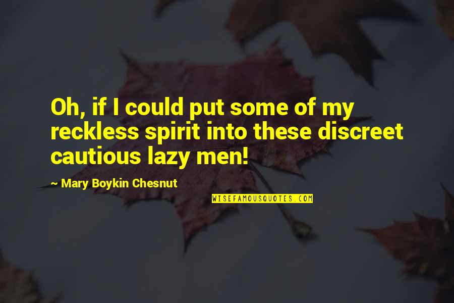 Be Discreet Quotes By Mary Boykin Chesnut: Oh, if I could put some of my