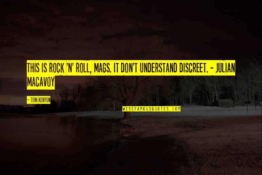 Be Discreet Quotes By Toni Kenyon: This is rock 'n' roll, Mags. It don't