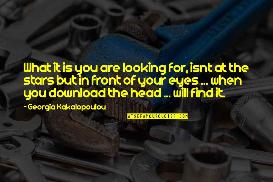 Be Download Quotes By Georgia Kakalopoulou: What it is you are looking for, isnt