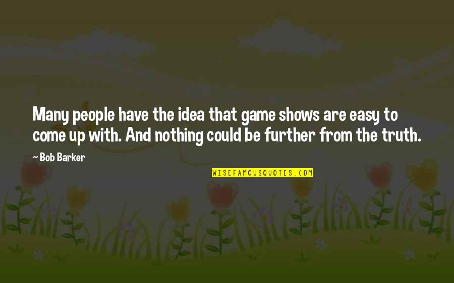 Be Easy Quotes By Bob Barker: Many people have the idea that game shows