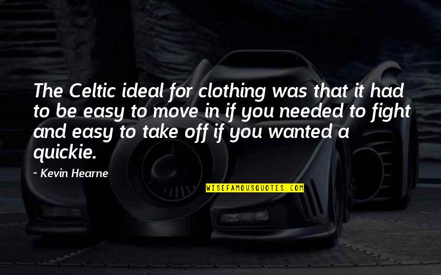 Be Easy Quotes By Kevin Hearne: The Celtic ideal for clothing was that it