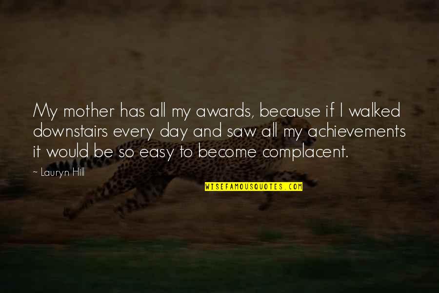 Be Easy Quotes By Lauryn Hill: My mother has all my awards, because if