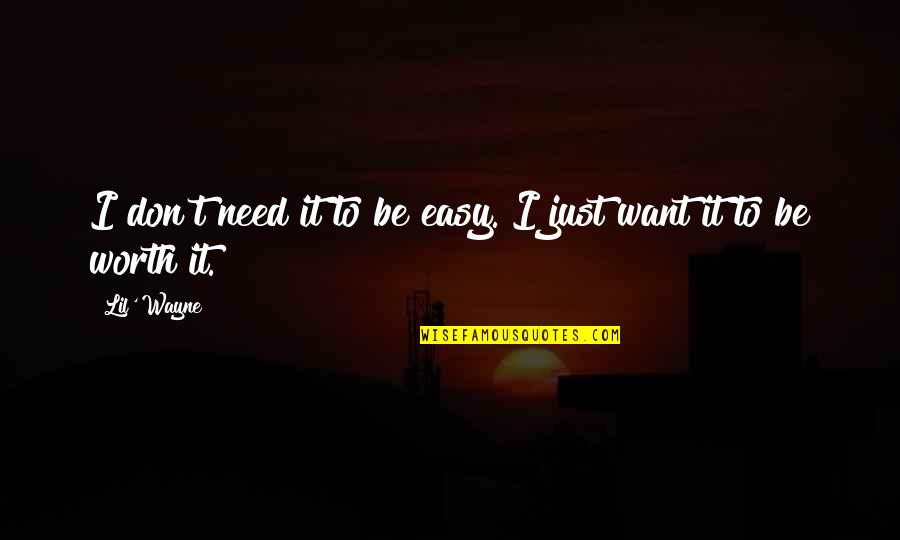 Be Easy Quotes By Lil' Wayne: I don't need it to be easy. I