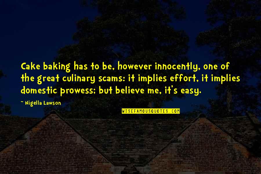Be Easy Quotes By Nigella Lawson: Cake baking has to be, however innocently, one