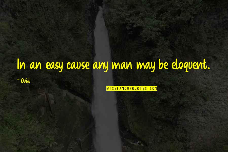 Be Easy Quotes By Ovid: In an easy cause any man may be