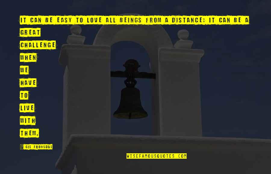 Be Easy To Love Quotes By Gil Fronsdal: It can be easy to love all beings