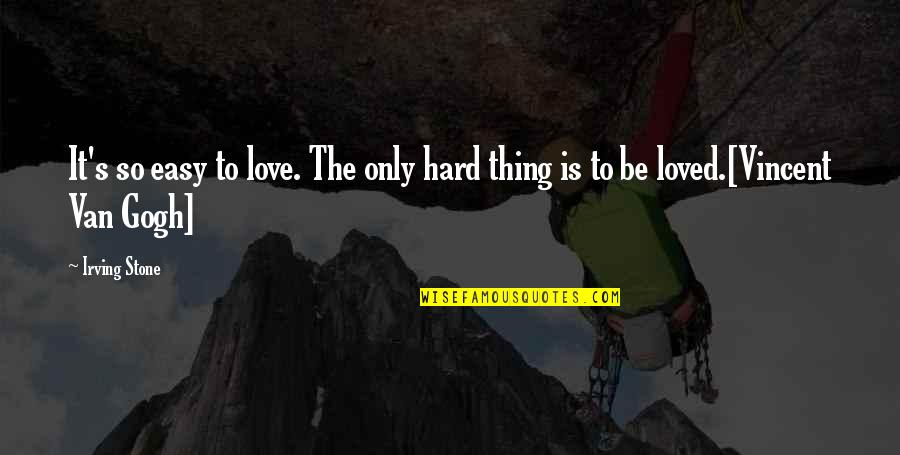 Be Easy To Love Quotes By Irving Stone: It's so easy to love. The only hard
