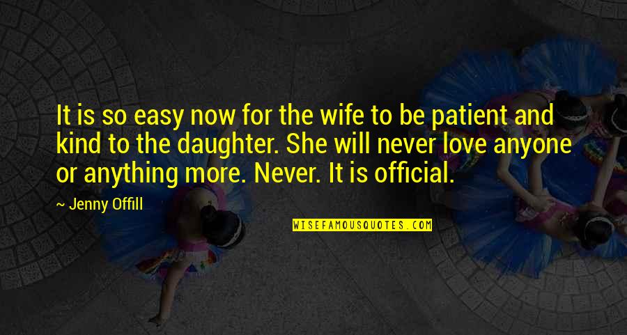 Be Easy To Love Quotes By Jenny Offill: It is so easy now for the wife