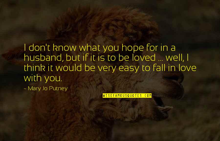 Be Easy To Love Quotes By Mary Jo Putney: I don't know what you hope for in