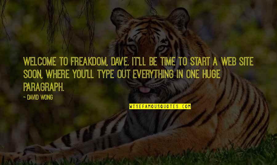 Be Everything Quotes By David Wong: Welcome to freakdom, Dave. It'll be time to
