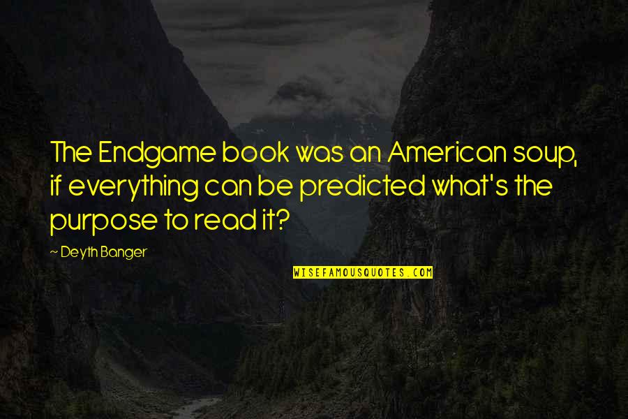 Be Everything Quotes By Deyth Banger: The Endgame book was an American soup, if