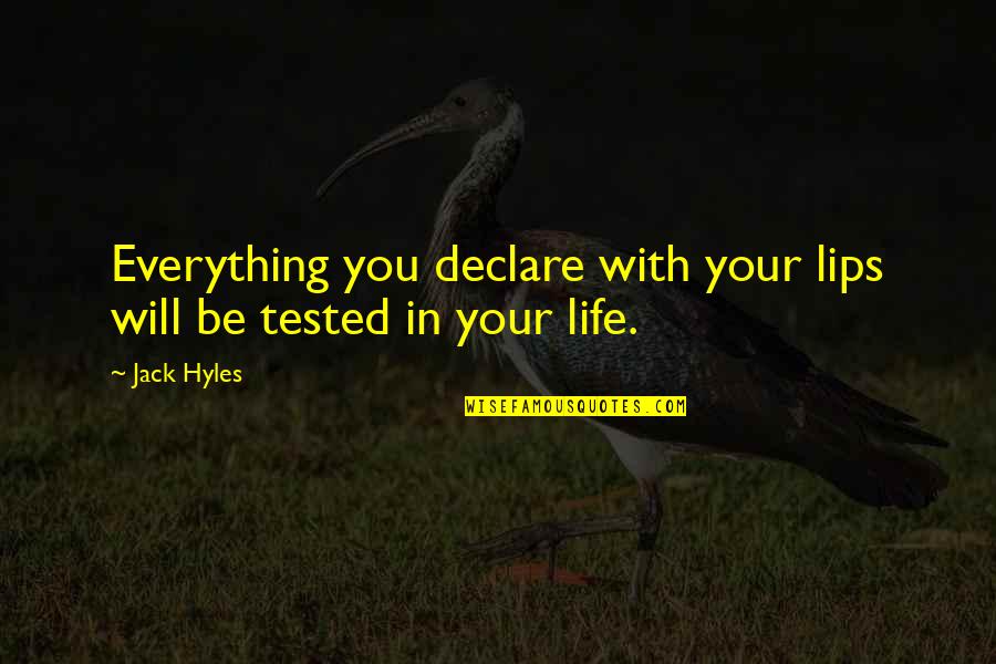 Be Everything Quotes By Jack Hyles: Everything you declare with your lips will be