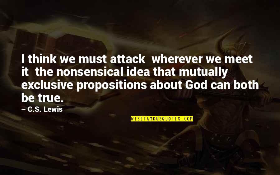 Be Exclusive Quotes By C.S. Lewis: I think we must attack wherever we meet Be Exclusive Quotes By C.S. Lewis: I think we must attack wherever we meet