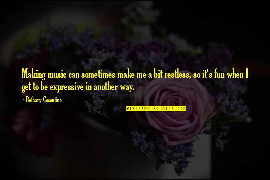 Be Expressive Quotes By Bethany Cosentino: Making music can sometimes make me a bit