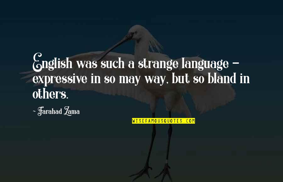 Be Expressive Quotes By Farahad Zama: English was such a strange language - expressive