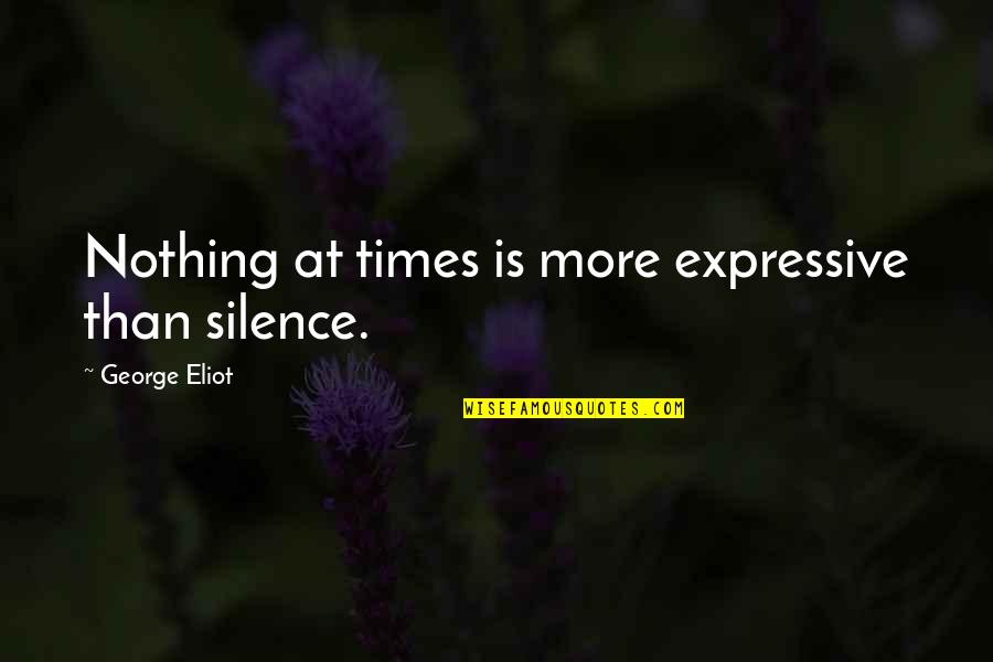 Be Expressive Quotes By George Eliot: Nothing at times is more expressive than silence.