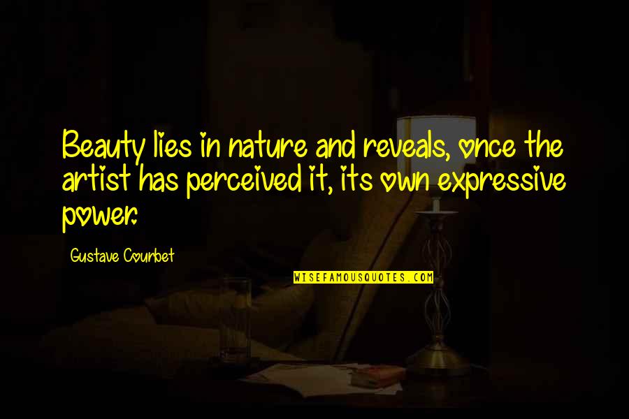Be Expressive Quotes By Gustave Courbet: Beauty lies in nature and reveals, once the