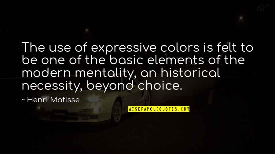Be Expressive Quotes By Henri Matisse: The use of expressive colors is felt to