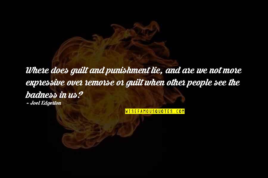 Be Expressive Quotes By Joel Edgerton: Where does guilt and punishment lie, and are