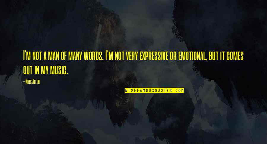 Be Expressive Quotes By Kris Allen: I'm not a man of many words, I'm