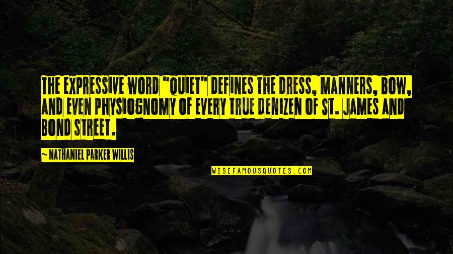 Be Expressive Quotes By Nathaniel Parker Willis: The expressive word "quiet" defines the dress, manners,