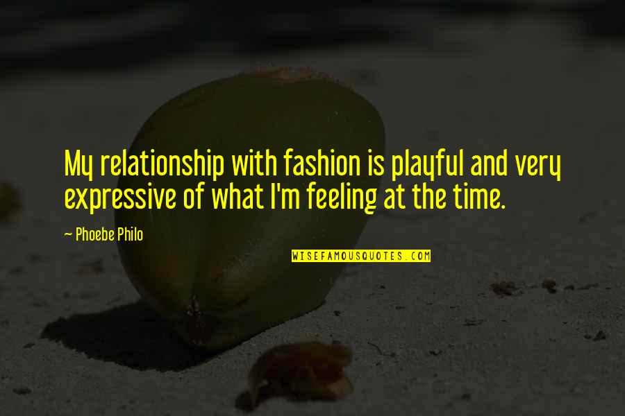 Be Expressive Quotes By Phoebe Philo: My relationship with fashion is playful and very