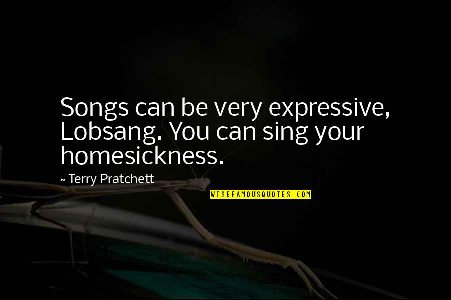 Be Expressive Quotes By Terry Pratchett: Songs can be very expressive, Lobsang. You can