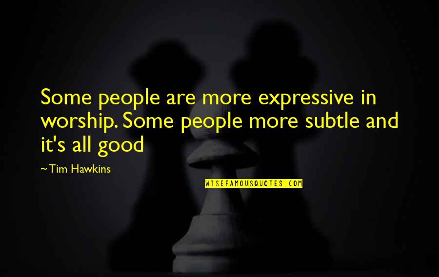 Be Expressive Quotes By Tim Hawkins: Some people are more expressive in worship. Some