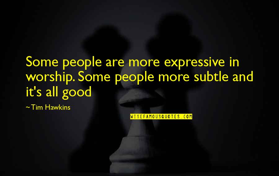 Be Expressive Quotes By Tim Hawkins: Some people are more expressive in worship. Some
