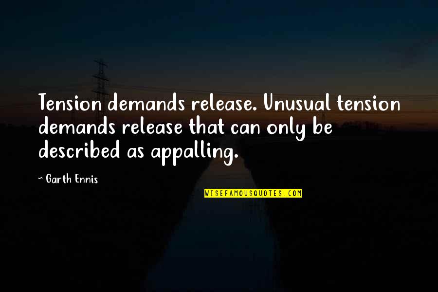 Be Extraordinary Quotes By Garth Ennis: Tension demands release. Unusual tension demands release that