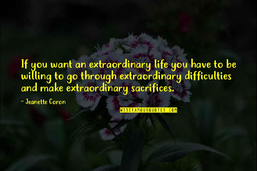 Be Extraordinary Quotes By Jeanette Coron: If you want an extraordinary life you have