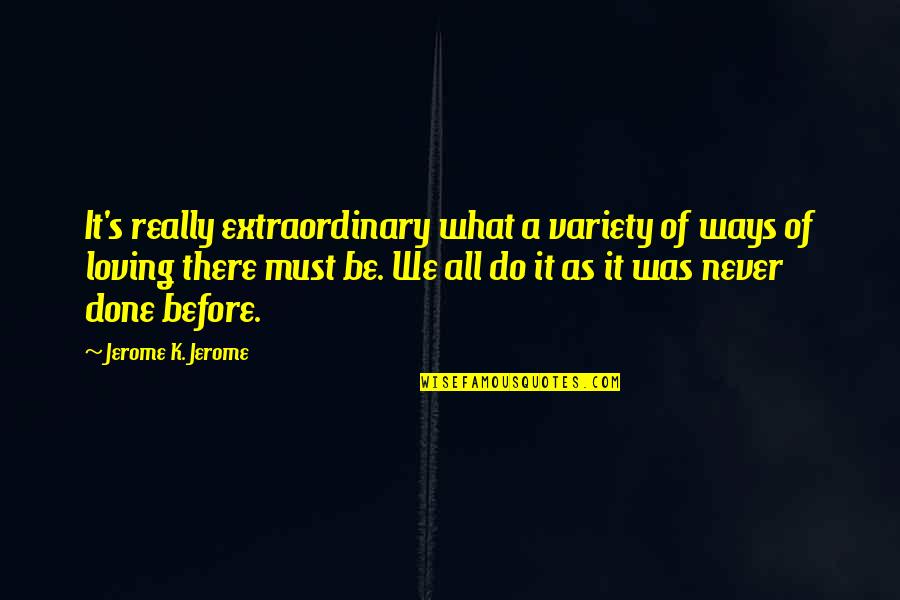Be Extraordinary Quotes By Jerome K. Jerome: It's really extraordinary what a variety of ways