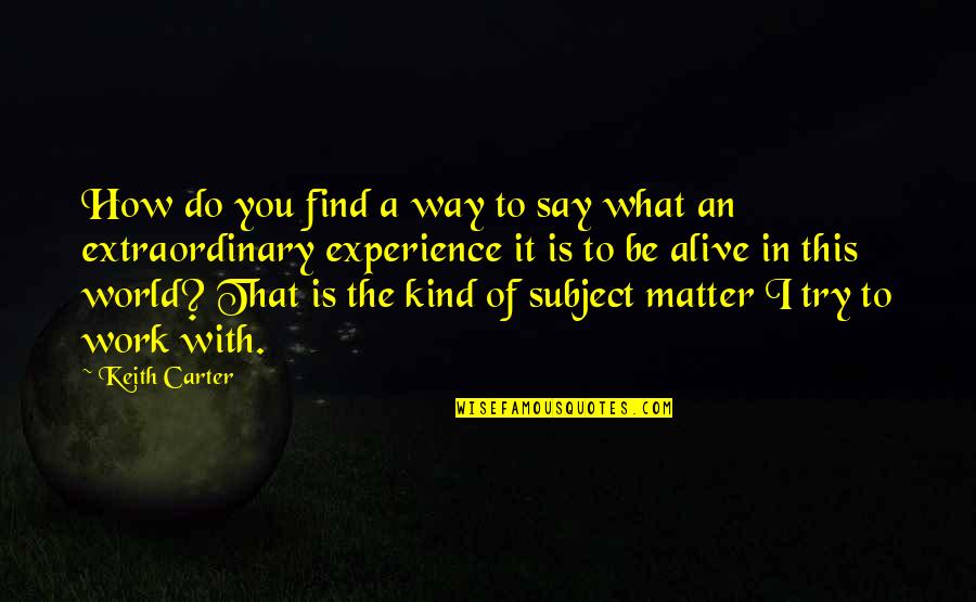 Be Extraordinary Quotes By Keith Carter: How do you find a way to say