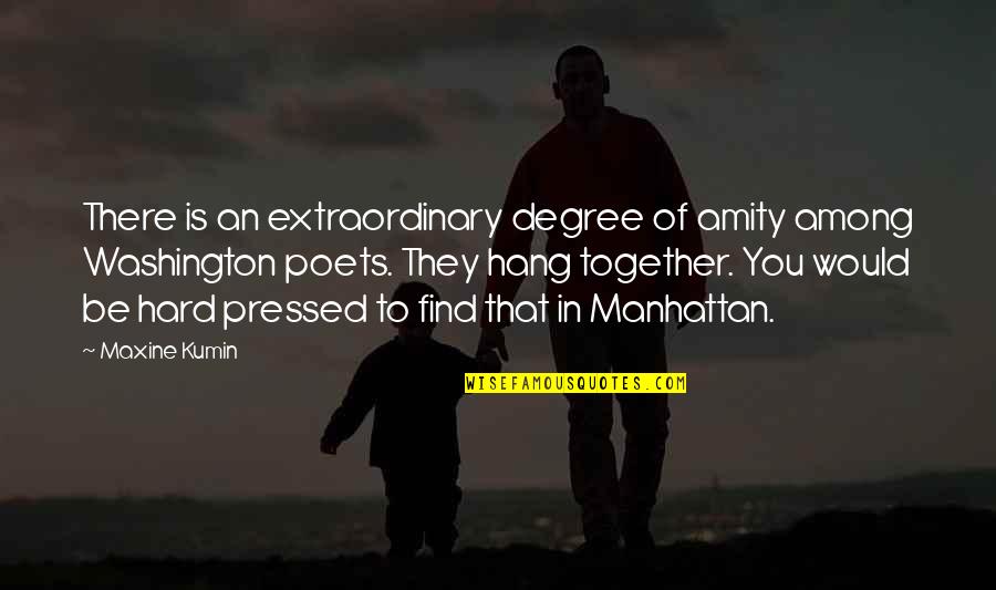 Be Extraordinary Quotes By Maxine Kumin: There is an extraordinary degree of amity among
