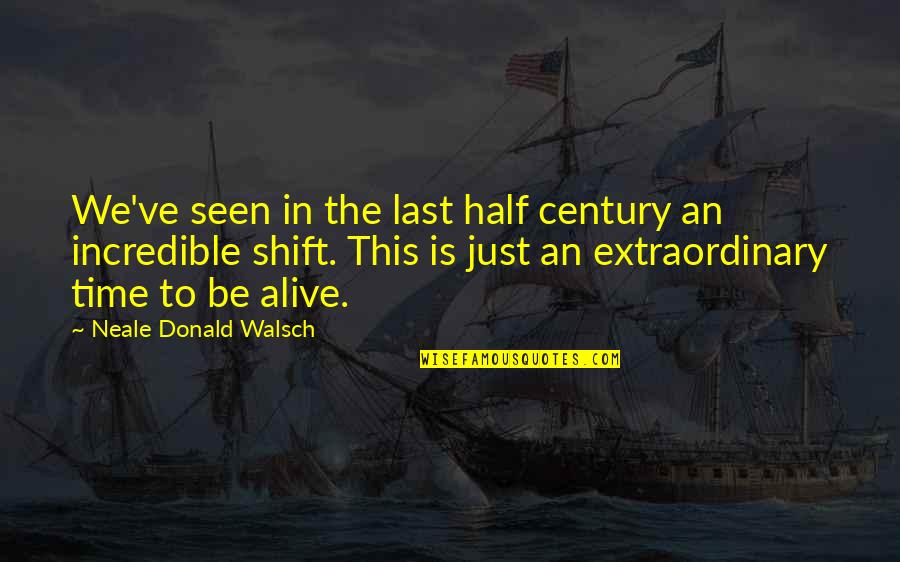 Be Extraordinary Quotes By Neale Donald Walsch: We've seen in the last half century an