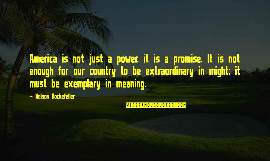 Be Extraordinary Quotes By Nelson Rockefeller: America is not just a power, it is