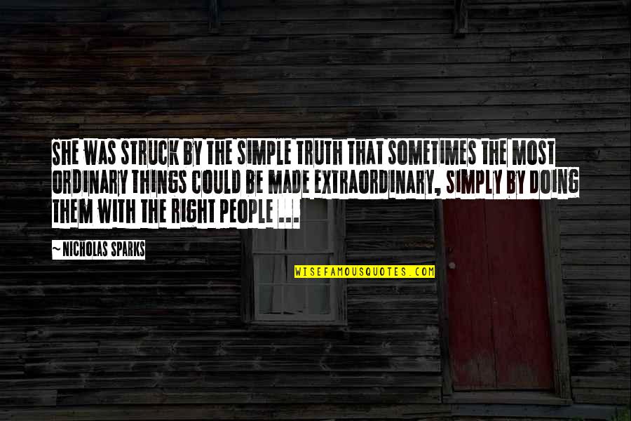 Be Extraordinary Quotes By Nicholas Sparks: She was struck by the simple truth that