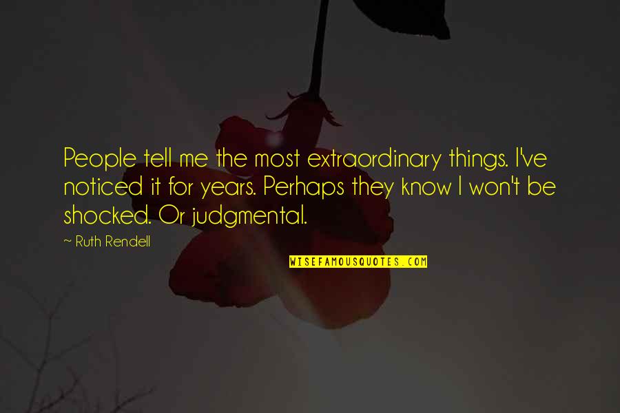Be Extraordinary Quotes By Ruth Rendell: People tell me the most extraordinary things. I've