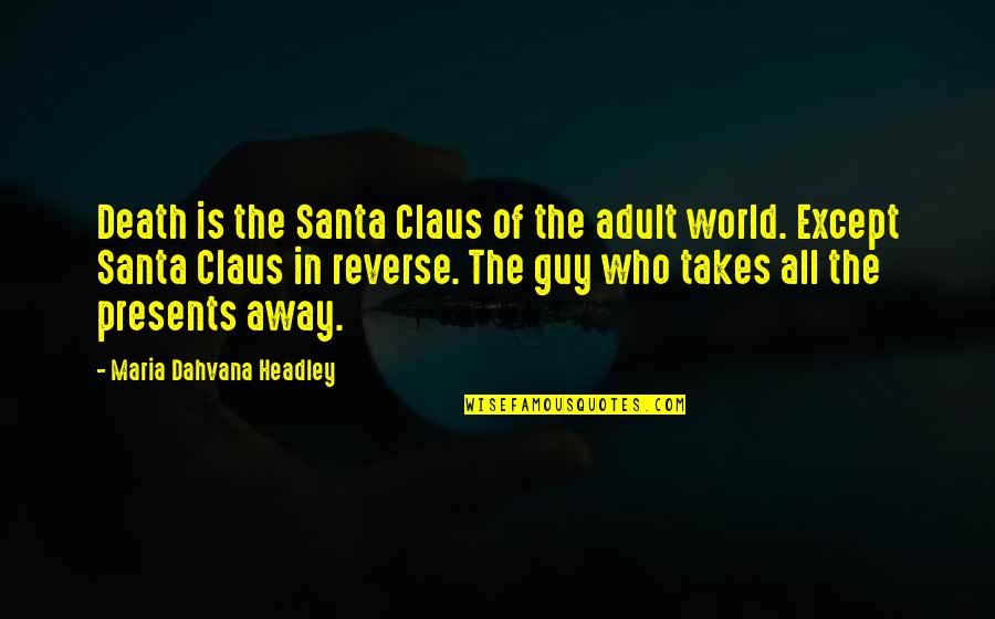 Be Fair Enough Quotes By Maria Dahvana Headley: Death is the Santa Claus of the adult Be Fair Enough Quotes By Maria Dahvana Headley: Death is the Santa Claus of the adult