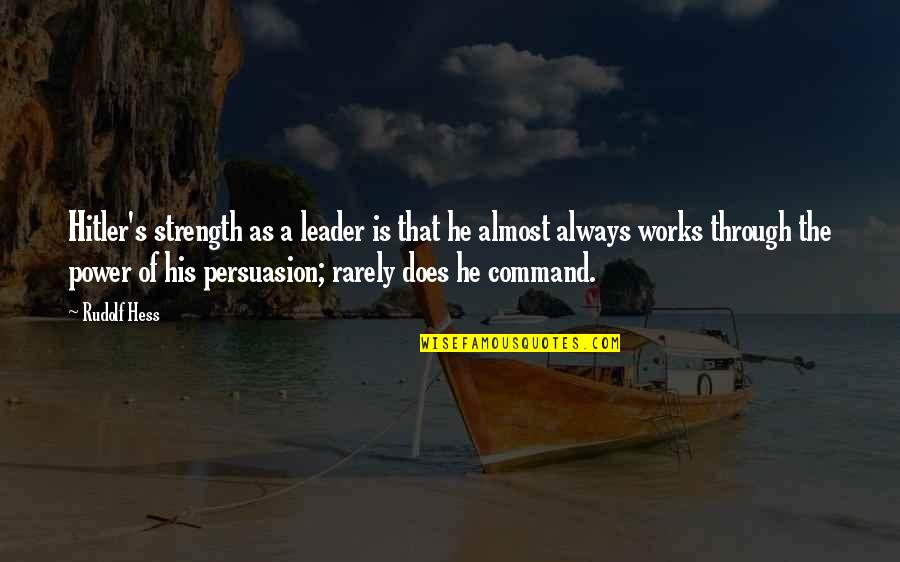 Be Fair Enough Quotes By Rudolf Hess: Hitler's strength as a leader is that he Be Fair Enough Quotes By Rudolf Hess: Hitler's strength as a leader is that he